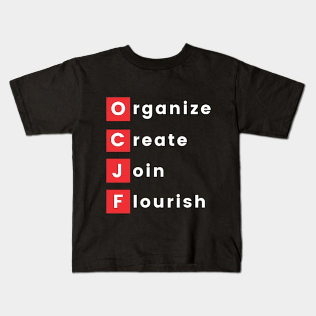 OCJF: Organize, Create, Join, Flourish Kids T-Shirt by OCJF